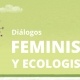 Diálogos Feministas y Ecologistas